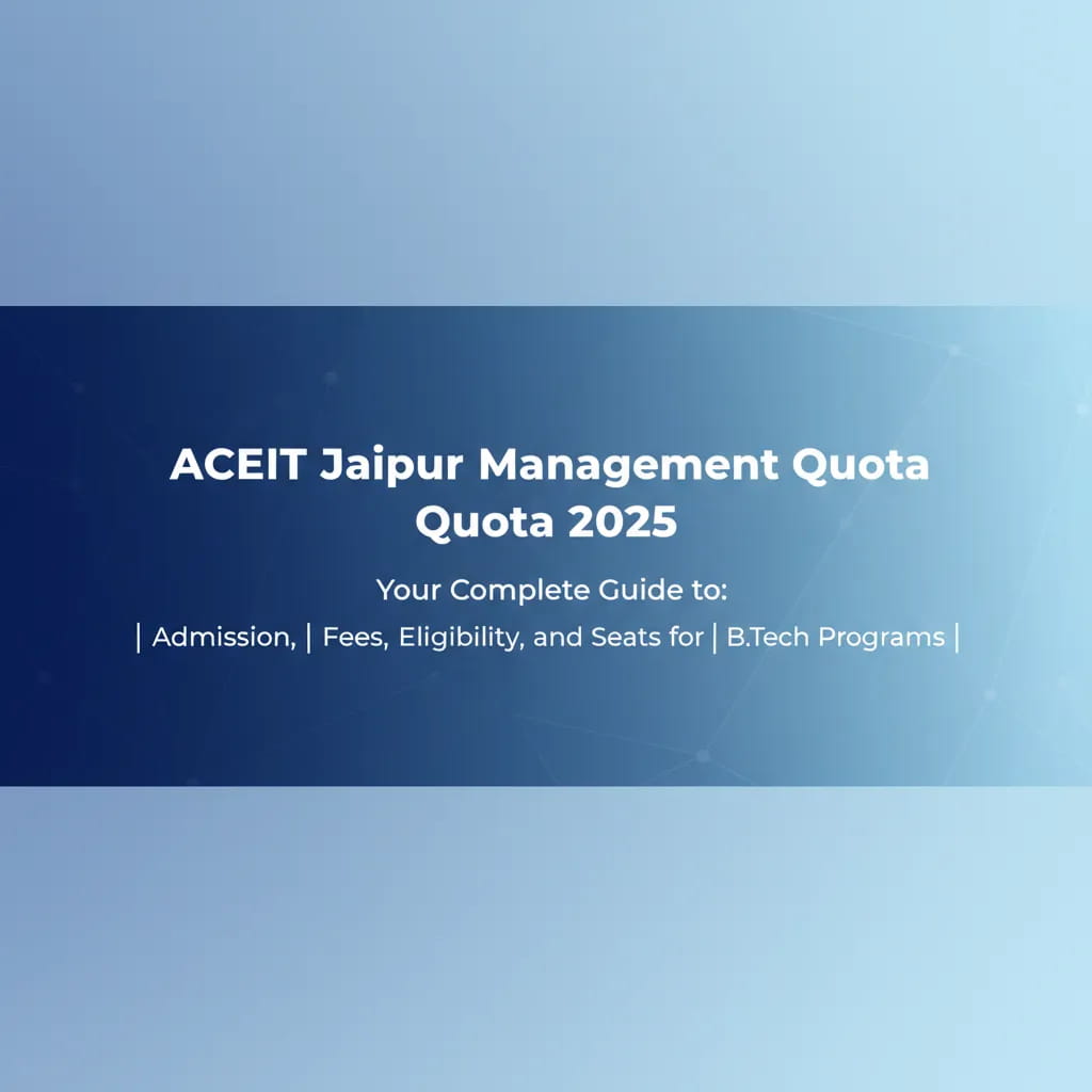 Aceit Jaipur Management Quota 2025 Your Complete Guide to Admission Fees Eligibility and Seats for Btech Programs 901680